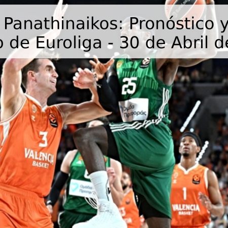 Valencia vs. Panathinaikos: Pronóstico y Análisis del Partido de Euroliga – 30 de Abril de 2026