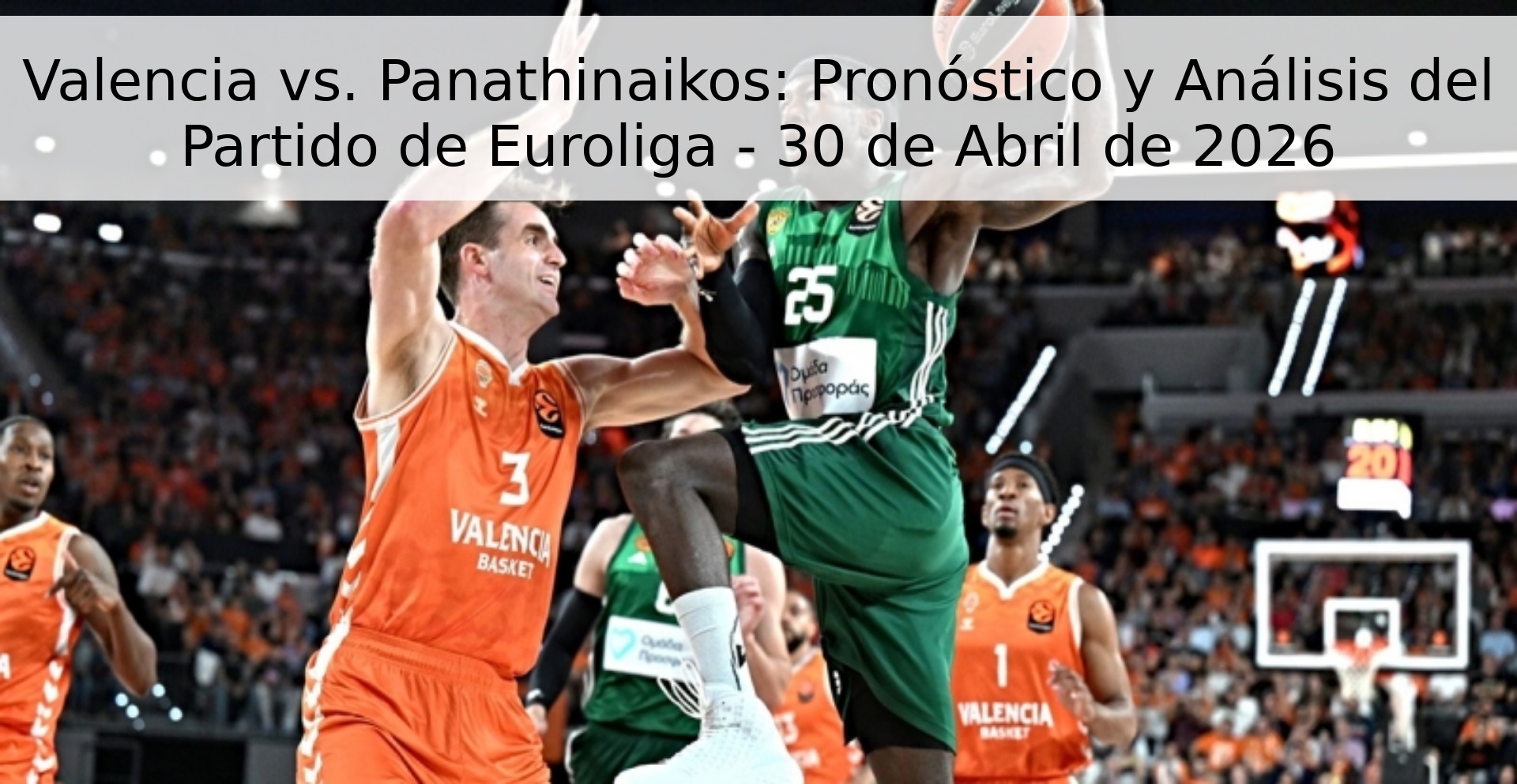 Valencia vs. Panathinaikos: Pronóstico y Análisis del Partido de Euroliga - 30 de Abril de 2026