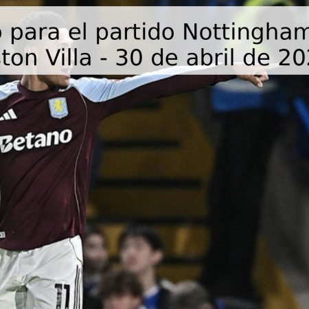 Pronóstico para el partido Nottingham Forest vs Aston Villa – 30 de abril de 2026