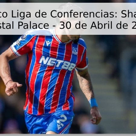 Pronóstico Liga de Conferencias: Shakhtar vs Crystal Palace – 30 de Abril de 2026