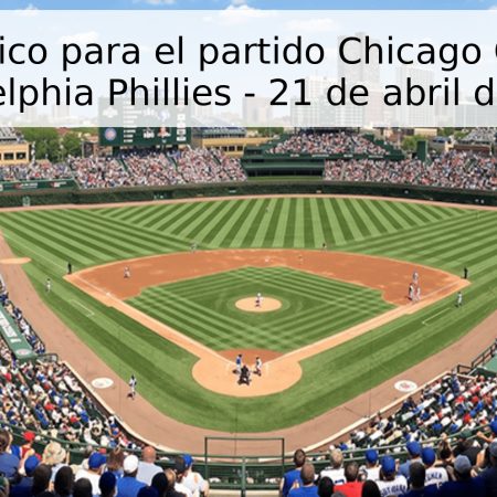 Pronóstico para el partido Chicago Cubs vs Philadelphia Phillies – 21 de abril de 2026