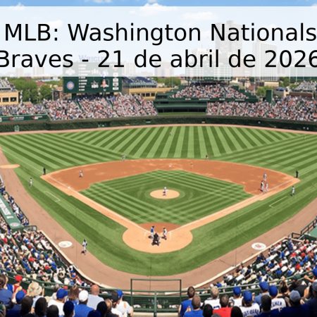 Pronóstico MLB: Washington Nationals vs Atlanta Braves – 21 de abril de 2026