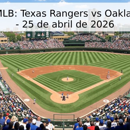 Pronóstico MLB: Texas Rangers vs Oakland Athletics – 25 de abril de 2026