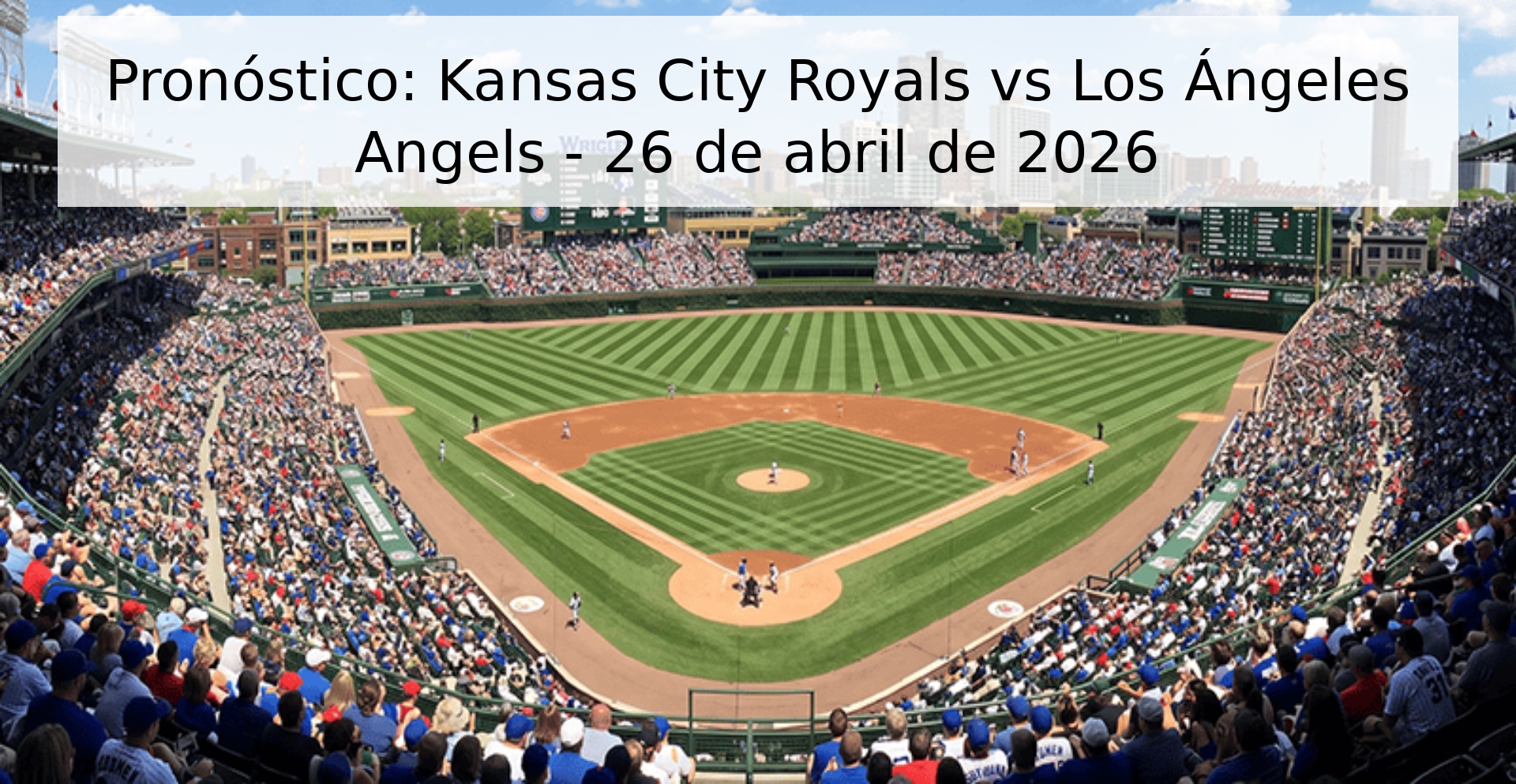 Pronóstico: Kansas City Royals vs Los Ángeles Angels - 26 de abril de 2026 Pronóstico: Kansas City Royals vs Los Ángeles Angels - 26 de abril de 2026