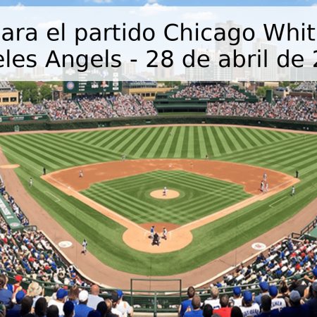 Pronóstico para el partido Chicago White Sox vs Los Angeles Angels – 28 de abril de 2026
