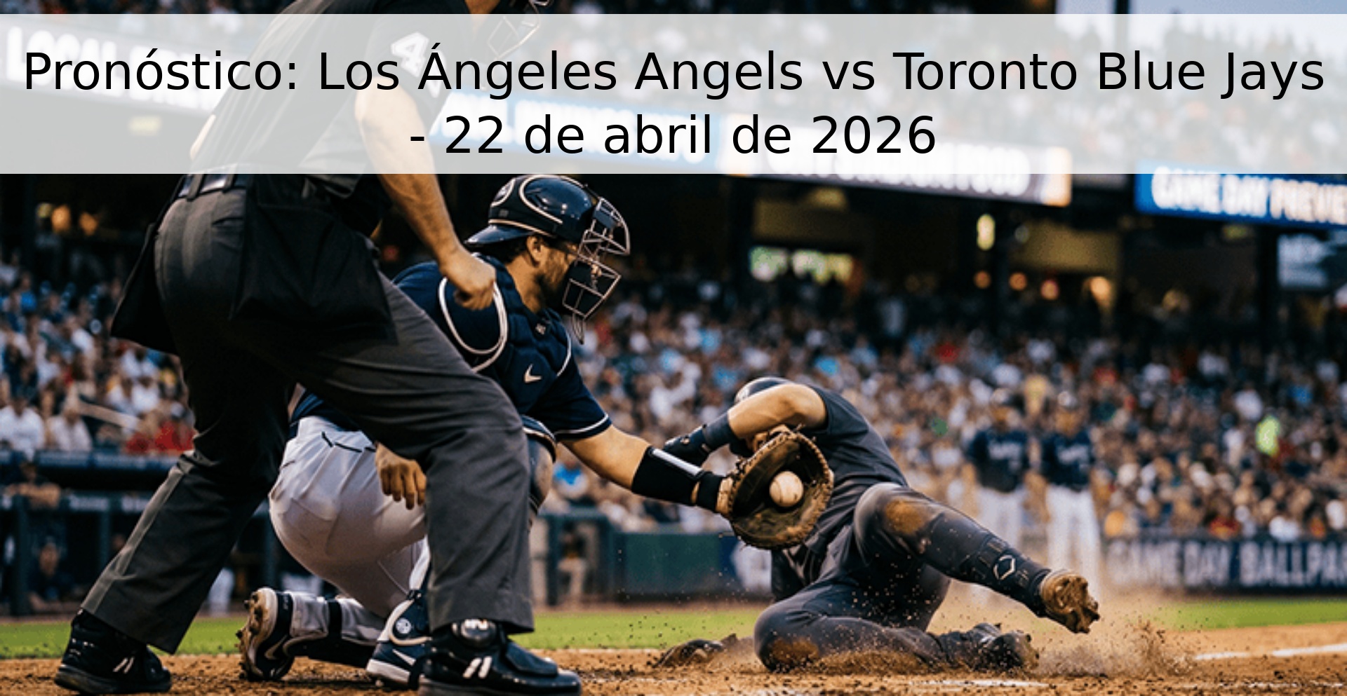Pronóstico: Los Ángeles Angels vs Toronto Blue Jays - 22 de abril de 2026