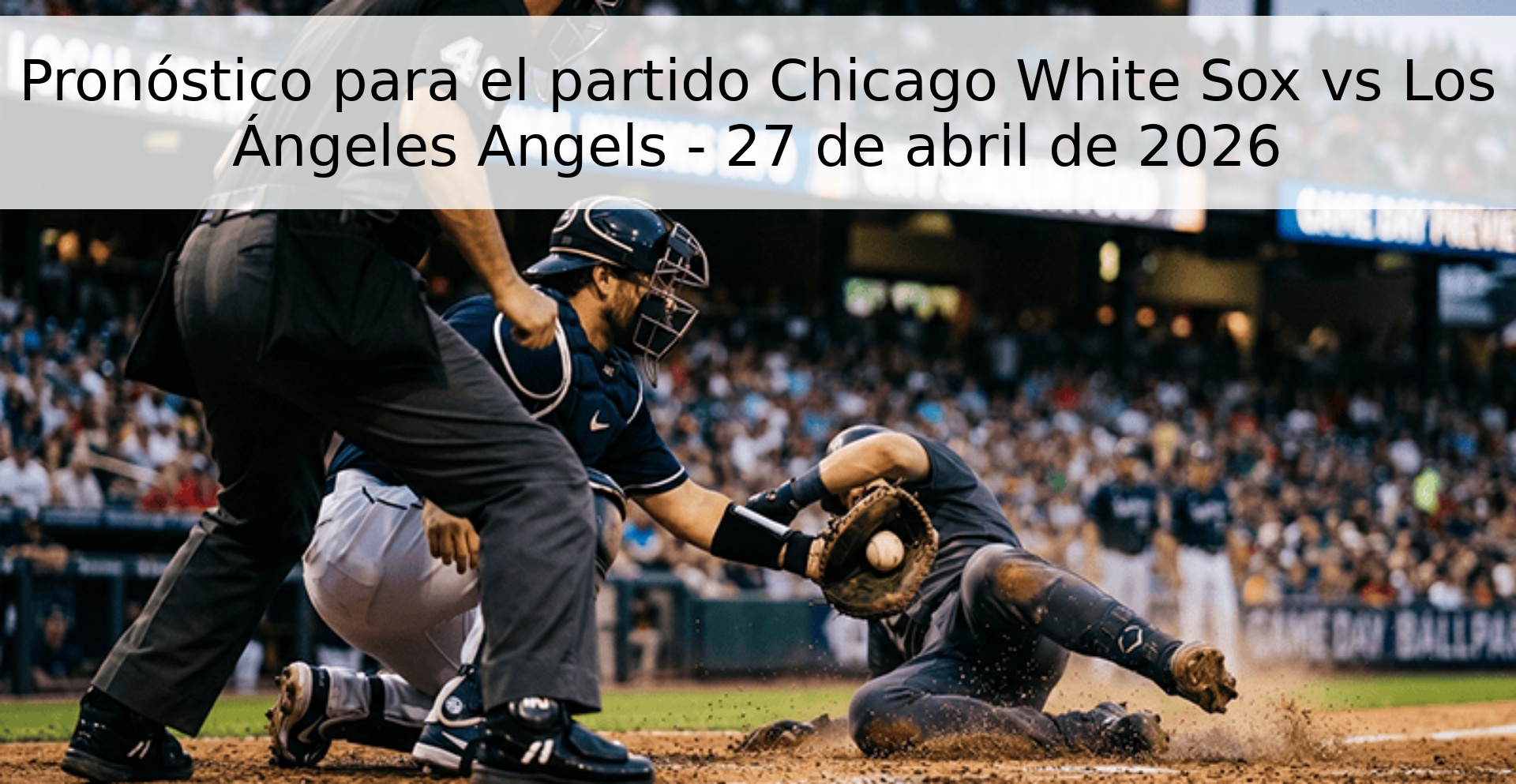 Pronóstico para el partido Chicago White Sox vs Los Ángeles Angels - 27 de abril de 2026