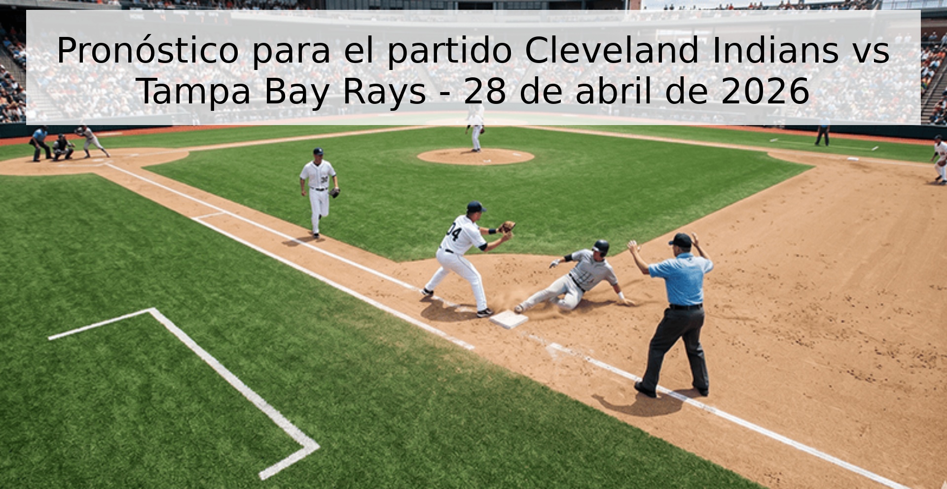 Pronóstico para el partido Cleveland Indians vs Tampa Bay Rays - 28 de abril de 2026