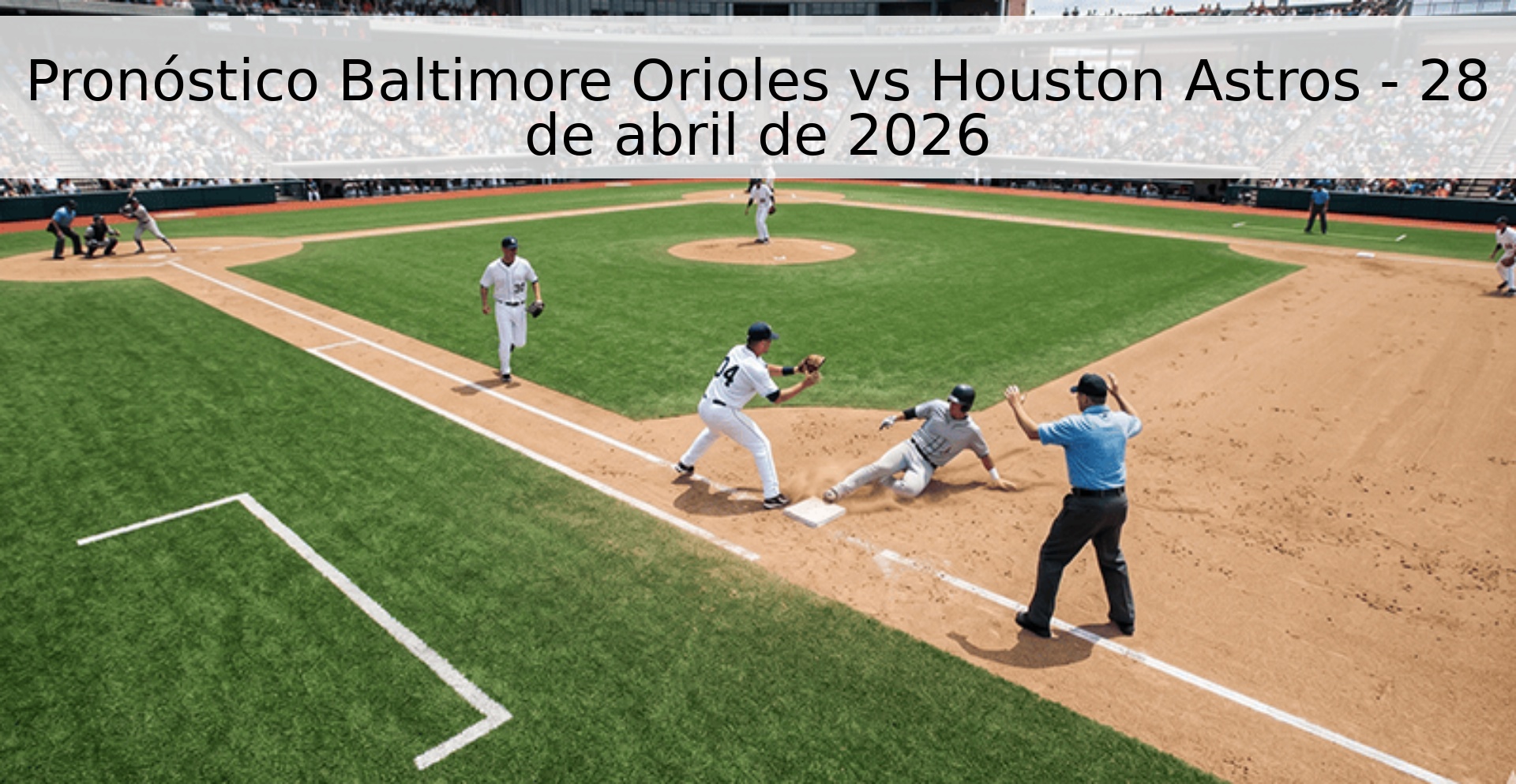 Pronóstico Baltimore Orioles vs Houston Astros - 28 de abril de 2026 Pronóstico Baltimore Orioles vs Houston Astros - 28 de abril de 2026