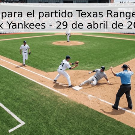 Pronóstico para el partido Texas Rangers vs. New York Yankees – 29 de abril de 2026