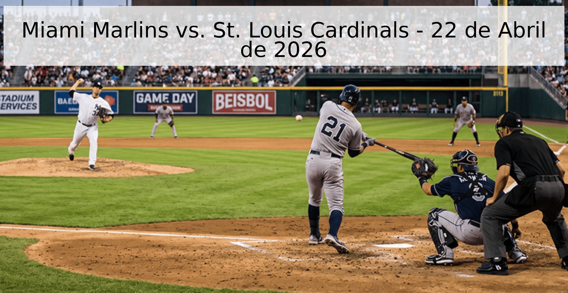 Miami Marlins vs. St. Louis Cardinals - 22 de Abril de 2026