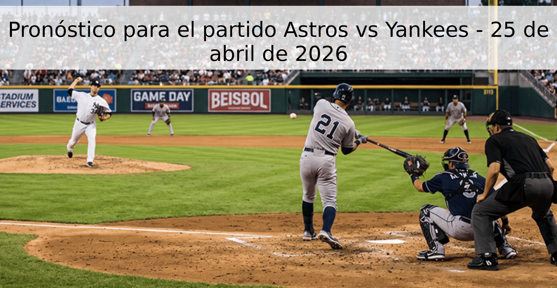 Pronóstico para el partido Astros vs Yankees - 25 de abril de 2026 Pronóstico para el partido Astros vs Yankees - 25 de abril de 2026
