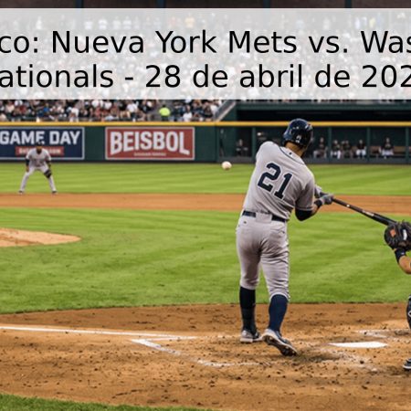 Pronóstico: Nueva York Mets vs. Washington Nationals – 28 de abril de 2026