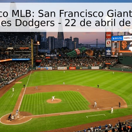 Pronóstico MLB: San Francisco Giants vs. Los Angeles Dodgers – 22 de abril de 2026