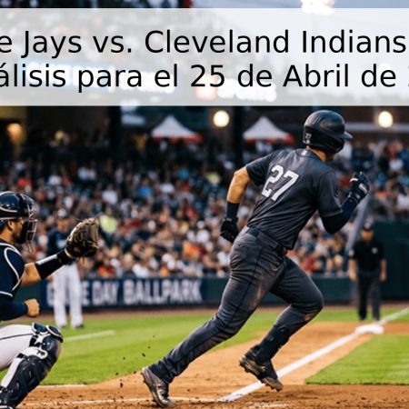 Toronto Blue Jays vs. Cleveland Indians: Pronóstico y Análisis para el 25 de Abril de 2026