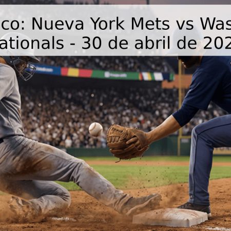 Pronóstico: Nueva York Mets vs Washington Nationals – 30 de abril de 2026