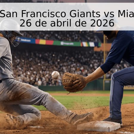 Pronóstico: San Francisco Giants vs Miami Marlins – 26 de abril de 2026