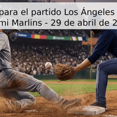 Pronóstico para el partido Los Ángeles Dodgers vs Miami Marlins – 29 de abril de 2026