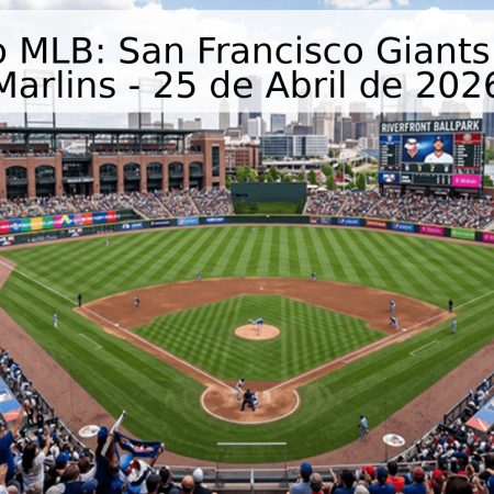 Pronóstico MLB: San Francisco Giants vs. Miami Marlins – 25 de Abril de 2026