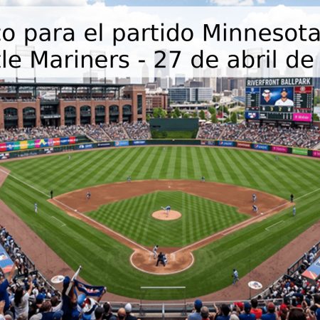 Pronóstico para el partido Minnesota Twins vs Seattle Mariners – 27 de abril de 2026