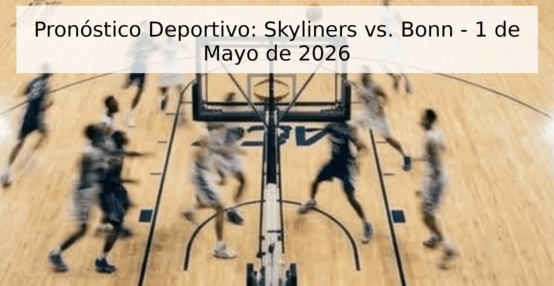 Pronóstico Deportivo: Skyliners vs. Bonn - 1 de Mayo de 2026