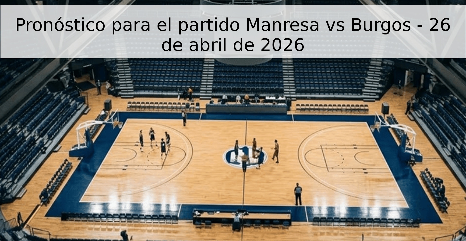 Pronóstico para el partido Manresa vs Burgos - 26 de abril de 2026 Pronóstico para el partido Manresa vs Burgos - 26 de abril de 2026