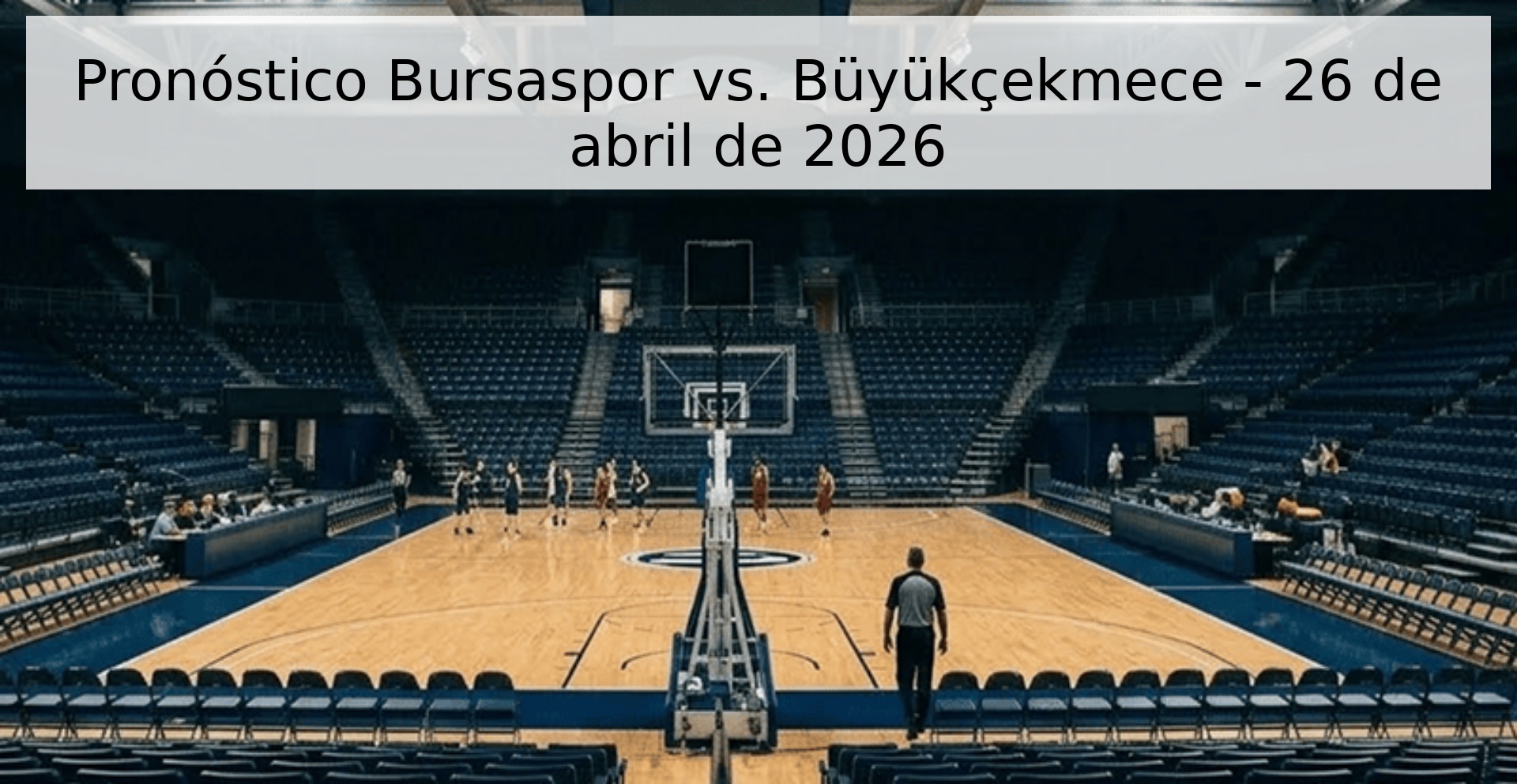 Pronóstico Bursaspor vs. Büyükçekmece - 26 de abril de 2026 Pronóstico Bursaspor vs. Büyükçekmece - 26 de abril de 2026
