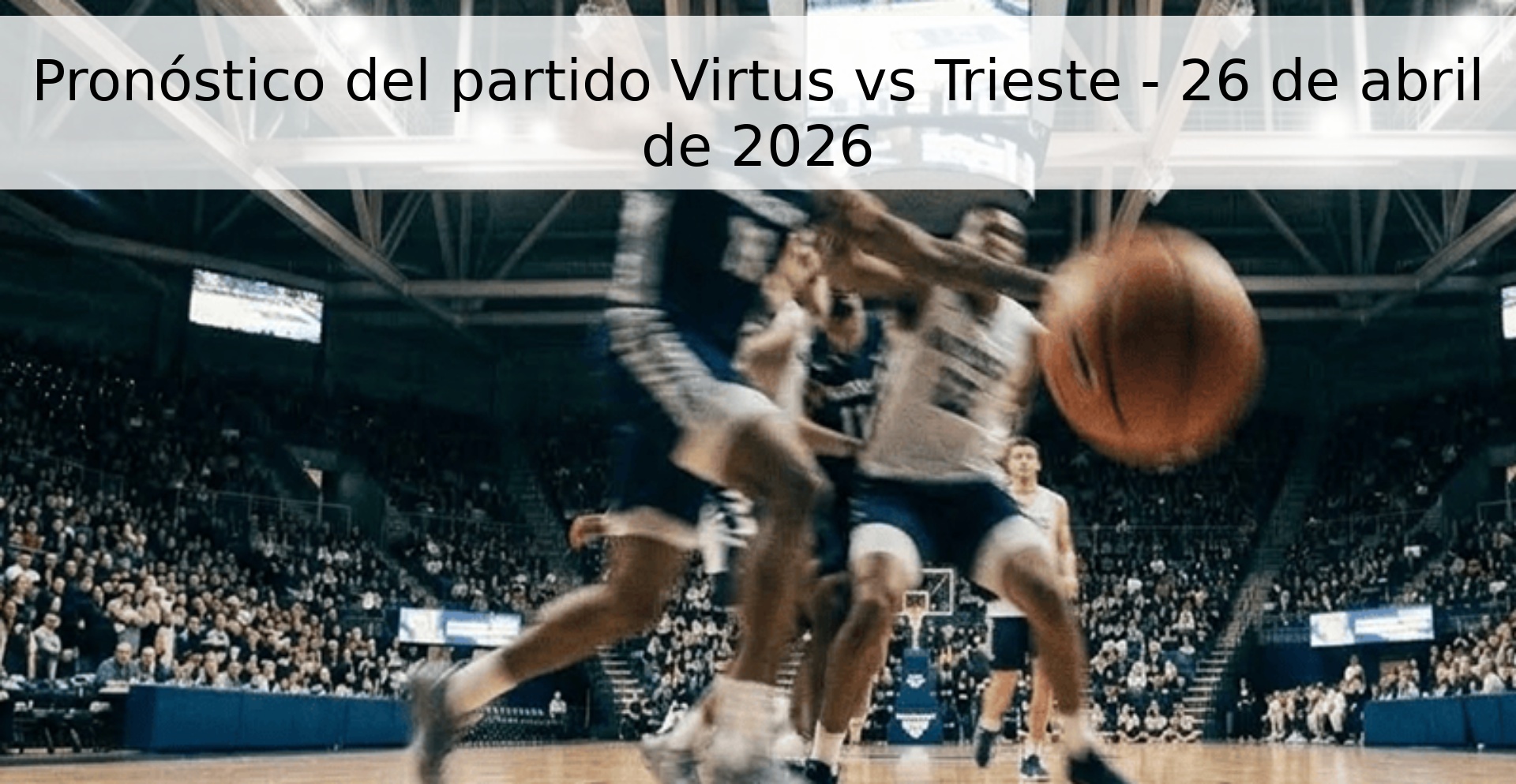Pronóstico del partido Virtus vs Trieste - 26 de abril de 2026
