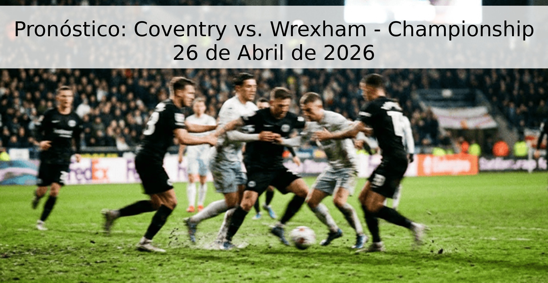 Pronóstico: Coventry vs. Wrexham - Championship 26 de Abril de 2026