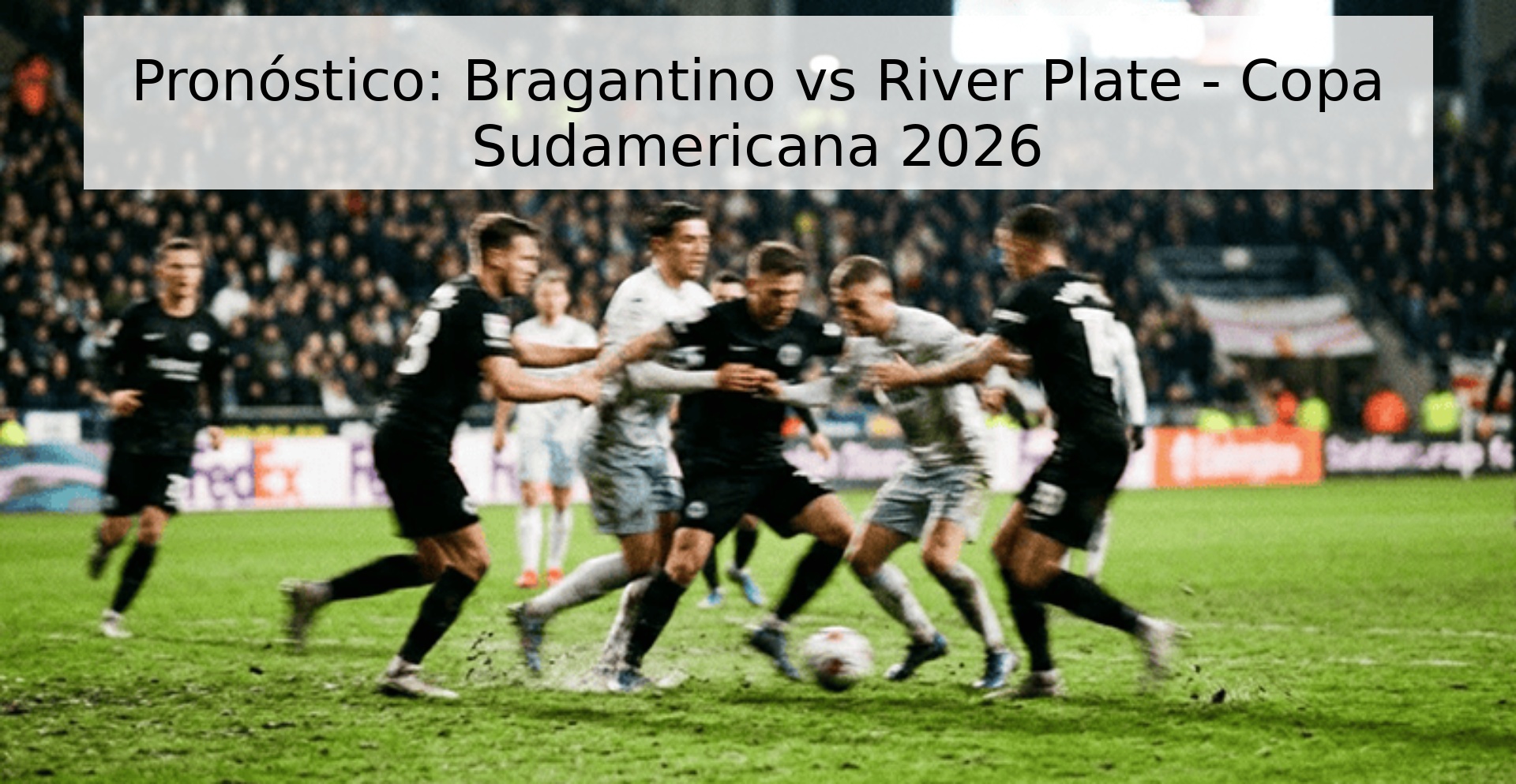 Pronóstico: Bragantino vs River Plate - Copa Sudamericana 2026