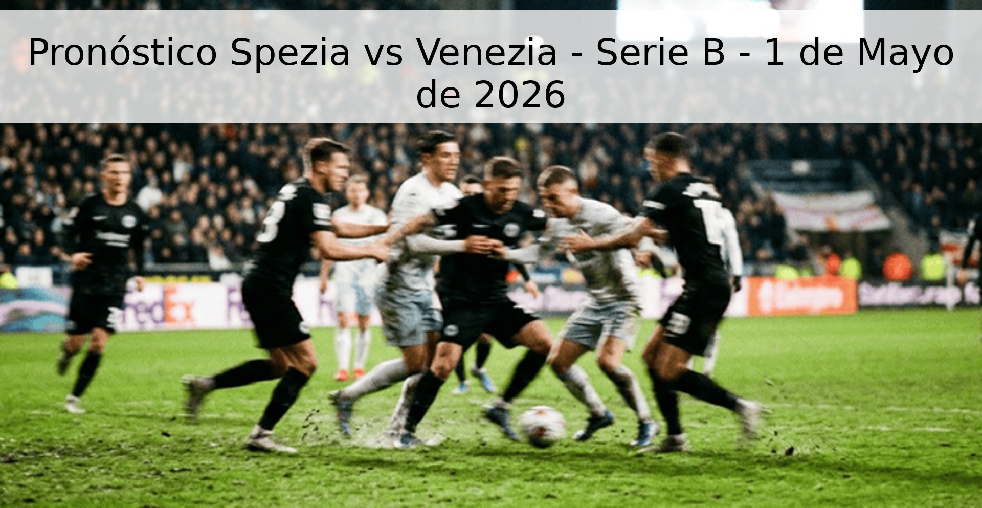 Pronóstico Spezia vs Venezia - Serie B - 1 de Mayo de 2026