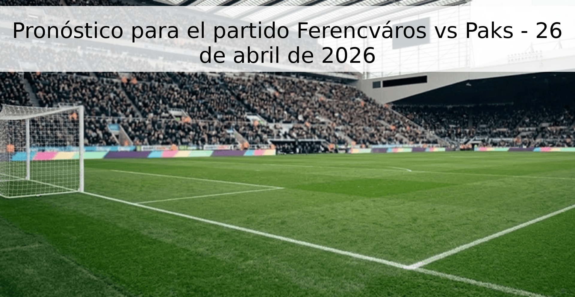 Pronóstico para el partido Ferencváros vs Paks - 26 de abril de 2026 Pronóstico para el partido Ferencváros vs Paks - 26 de abril de 2026