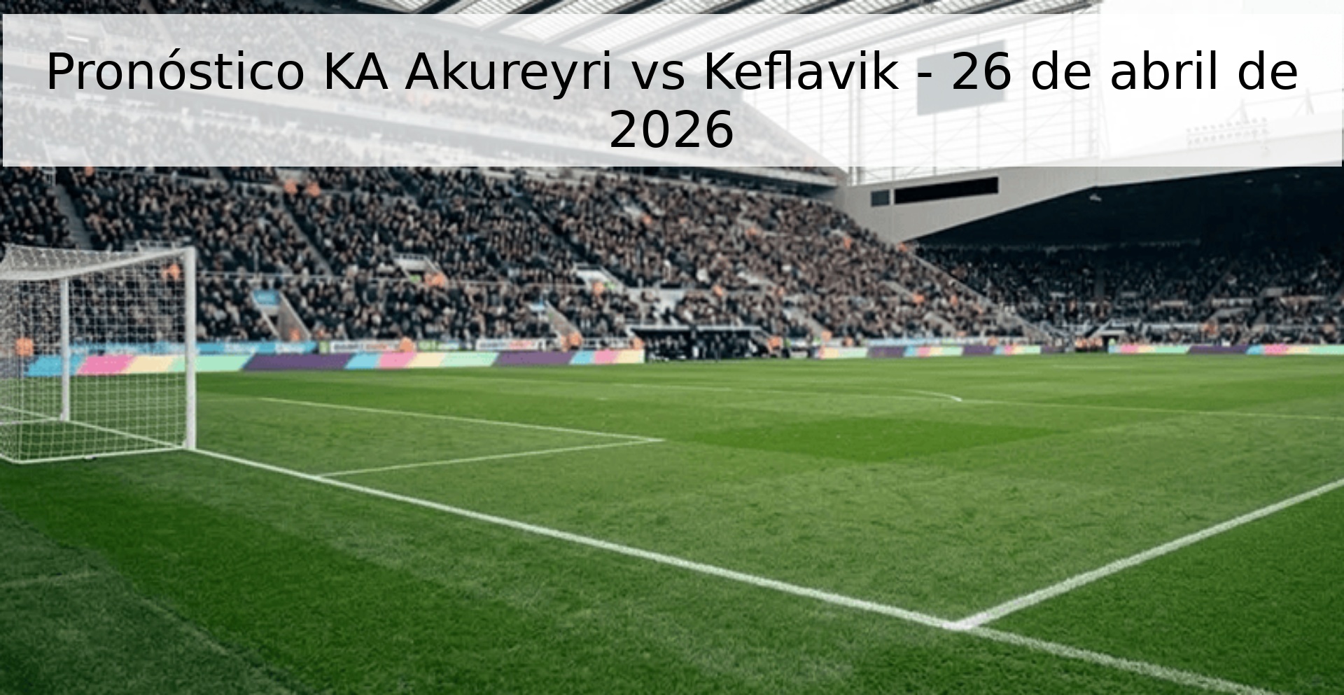 Pronóstico KA Akureyri vs Keflavik - 26 de abril de 2026 Pronóstico KA Akureyri vs Keflavik - 26 de abril de 2026
