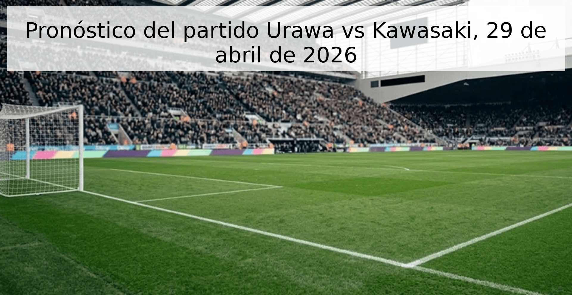 Pronóstico del partido Urawa vs Kawasaki, 29 de abril de 2026