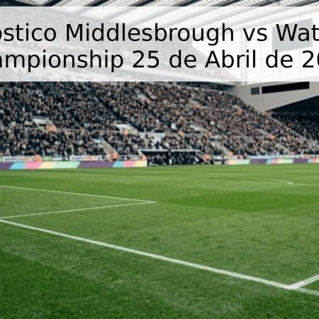 Pronóstico Middlesbrough vs Watford – Championship 25 de Abril de 2026