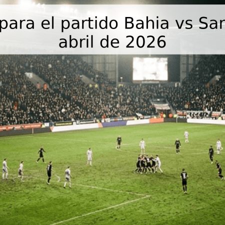 Pronóstico para el partido Bahia vs Santos – 25 de abril de 2026