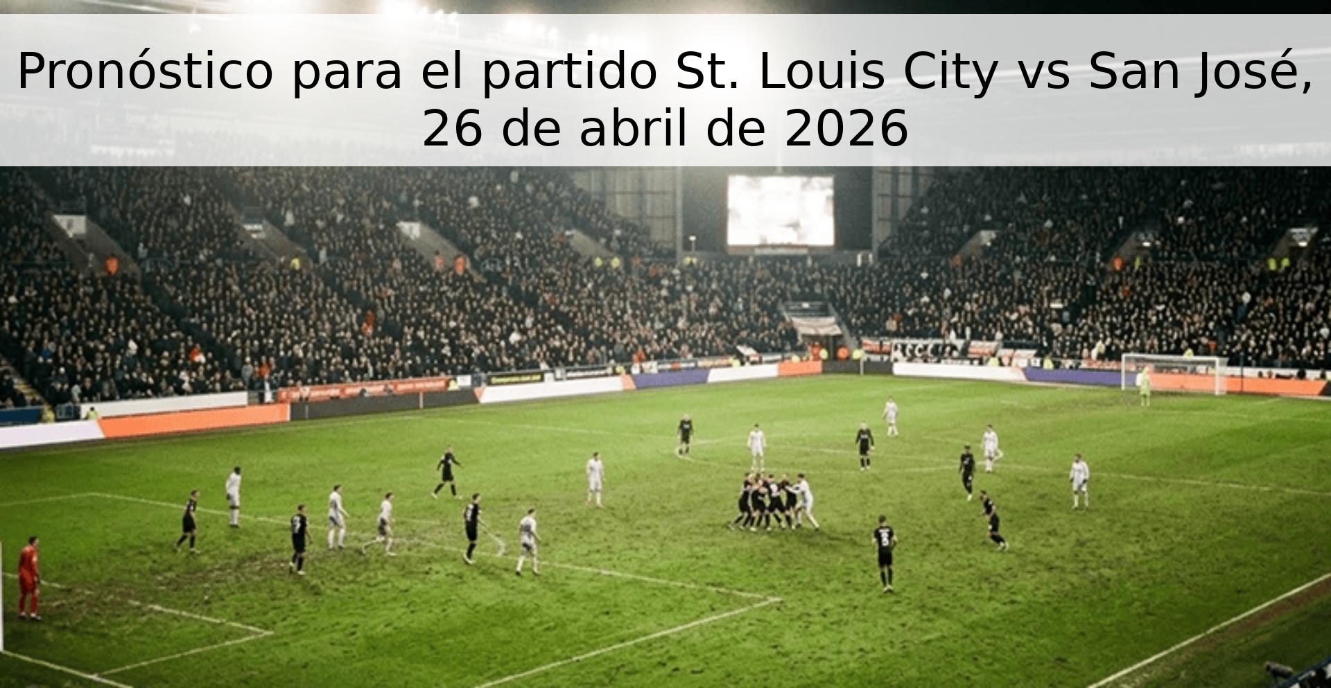 Pronóstico para el partido St. Louis City vs San José, 26 de abril de 2026 Pronóstico para el partido St. Louis City vs San José, 26 de abril de 2026