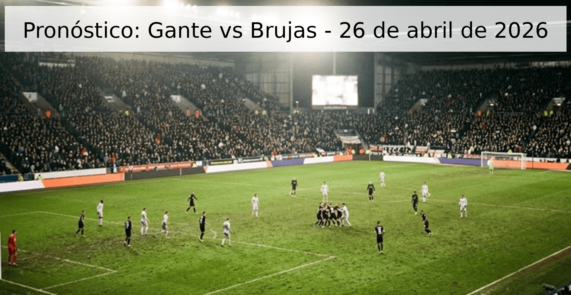 Pronóstico: Gante vs Brujas - 26 de abril de 2026 Pronóstico: Gante vs Brujas - 26 de abril de 2026