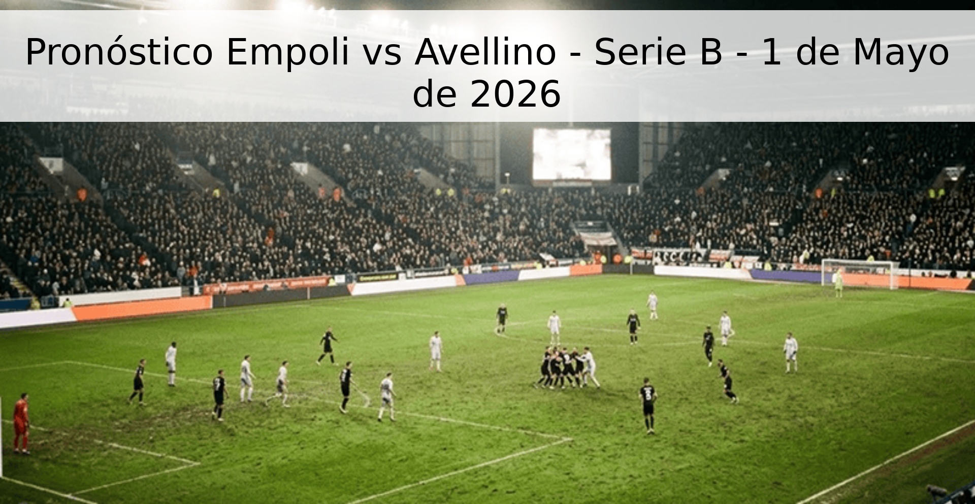 Pronóstico Empoli vs Avellino - Serie B - 1 de Mayo de 2026 Pronóstico Empoli vs Avellino - Serie B - 1 de Mayo de 2026
