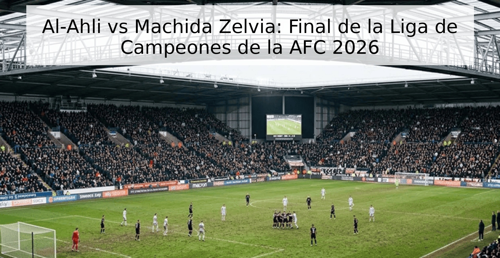 Al-Ahli vs Machida Zelvia: Final de la Liga de Campeones de la AFC 2026 Al-Ahli vs Machida Zelvia: Final de la Liga de Campeones de la AFC 2026
