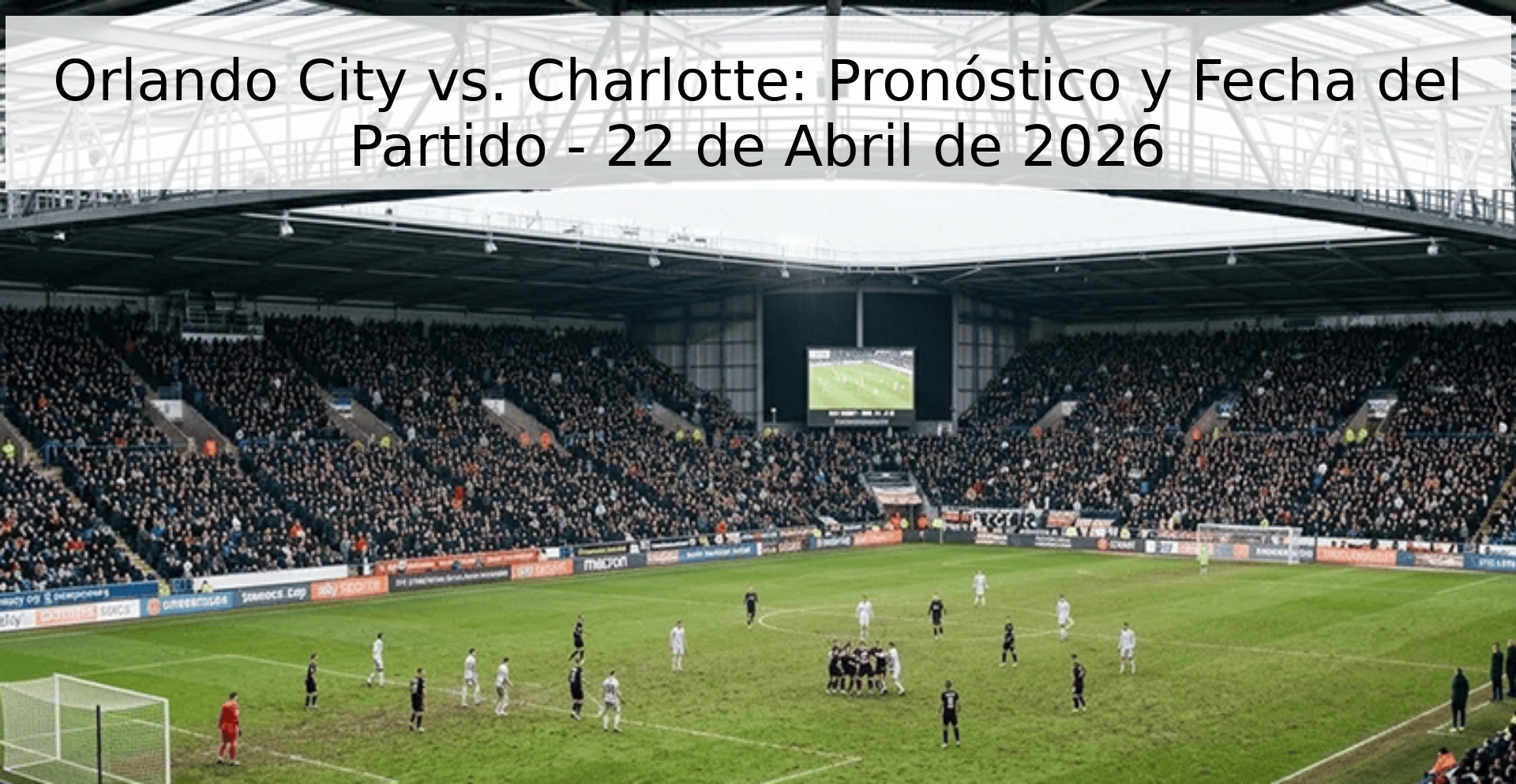 Orlando City vs. Charlotte: Pronóstico y Fecha del Partido - 22 de Abril de 2026