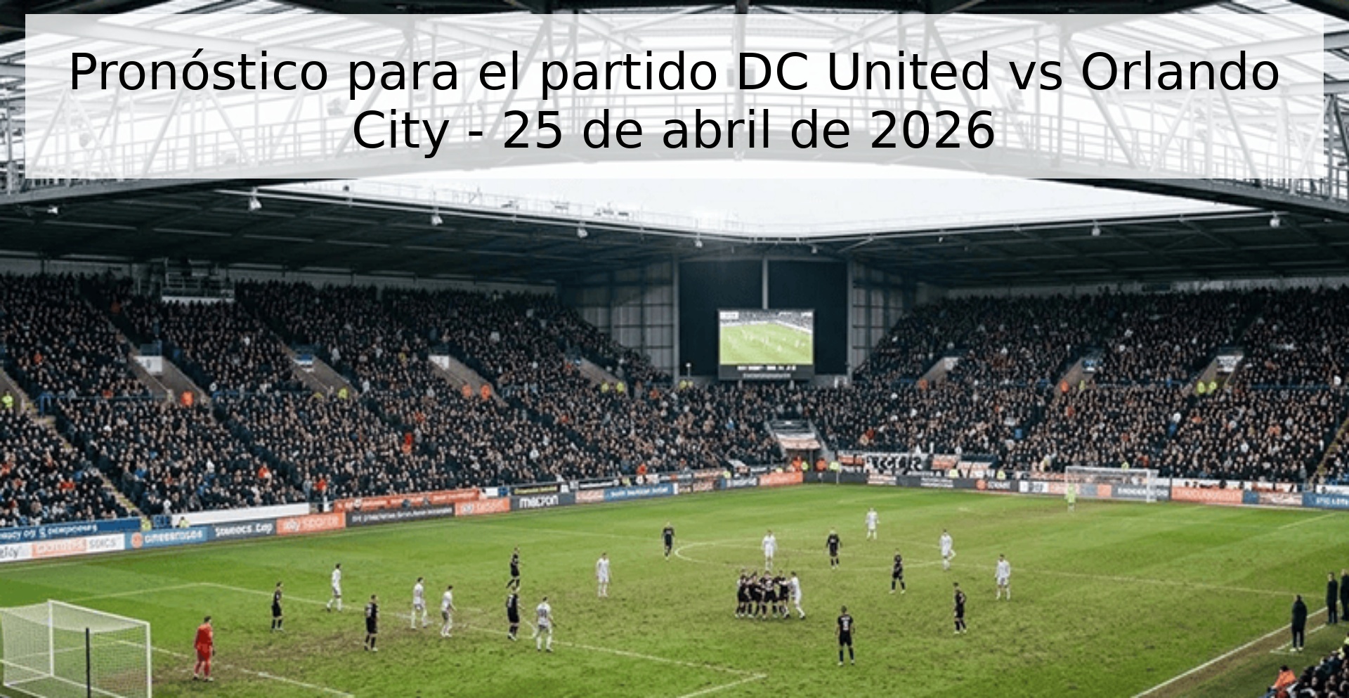 Pronóstico para el partido DC United vs Orlando City - 25 de abril de 2026