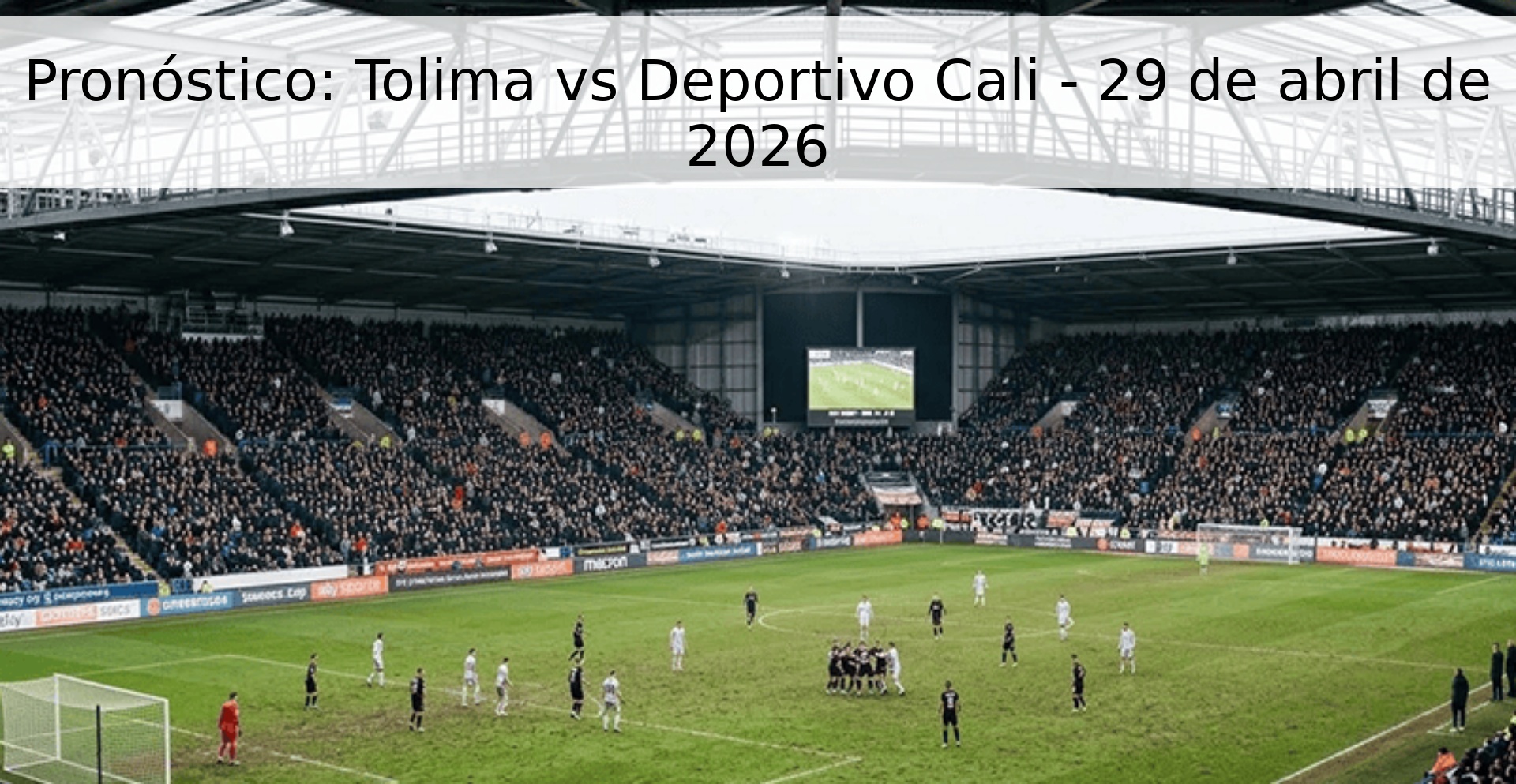 Pronóstico: Tolima vs Deportivo Cali - 29 de abril de 2026 Pronóstico: Tolima vs Deportivo Cali - 29 de abril de 2026