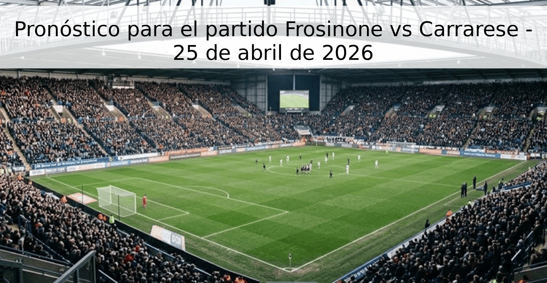 Pronóstico para el partido Frosinone vs Carrarese - 25 de abril de 2026