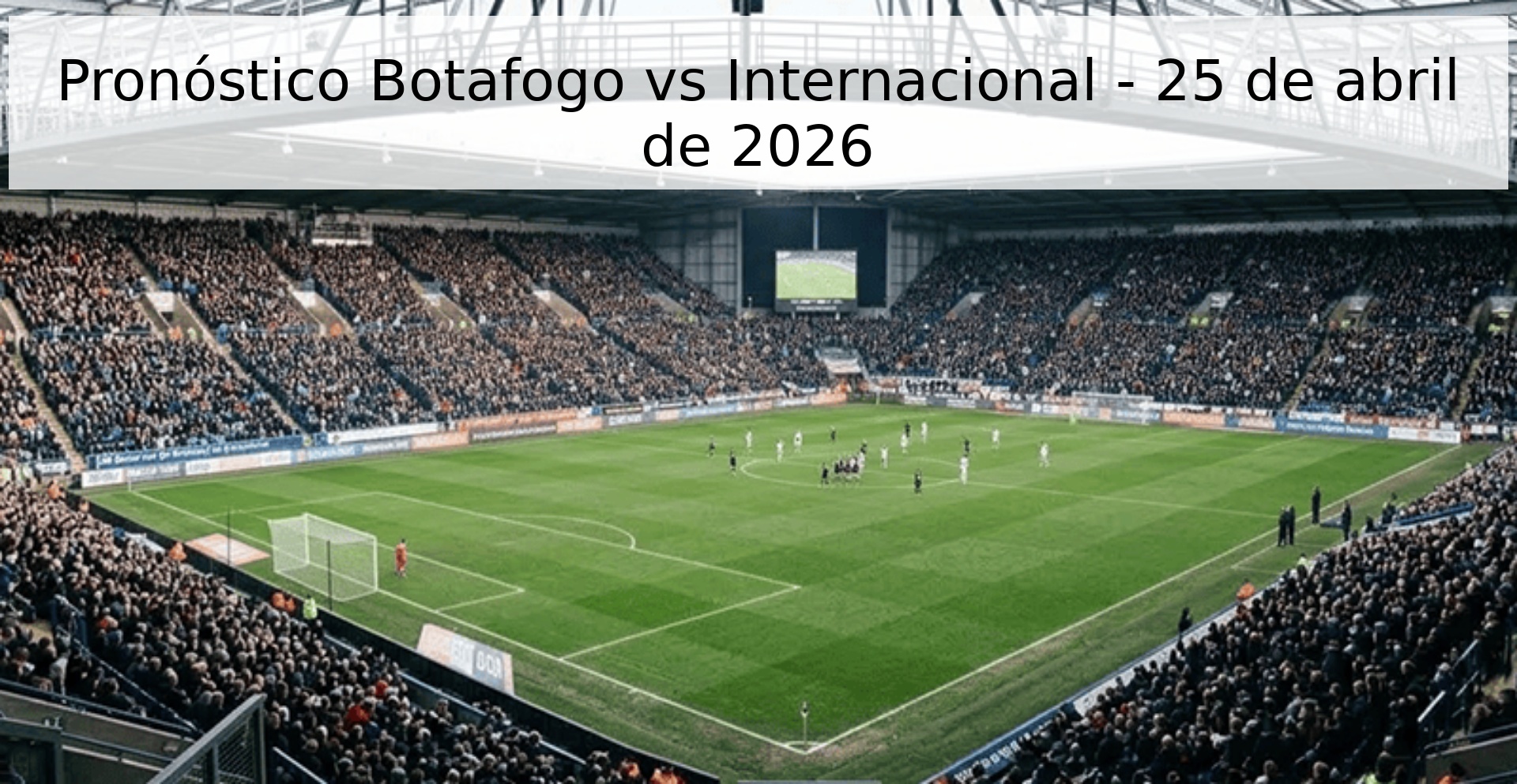 Pronóstico Botafogo vs Internacional - 25 de abril de 2026 Pronóstico Botafogo vs Internacional - 25 de abril de 2026
