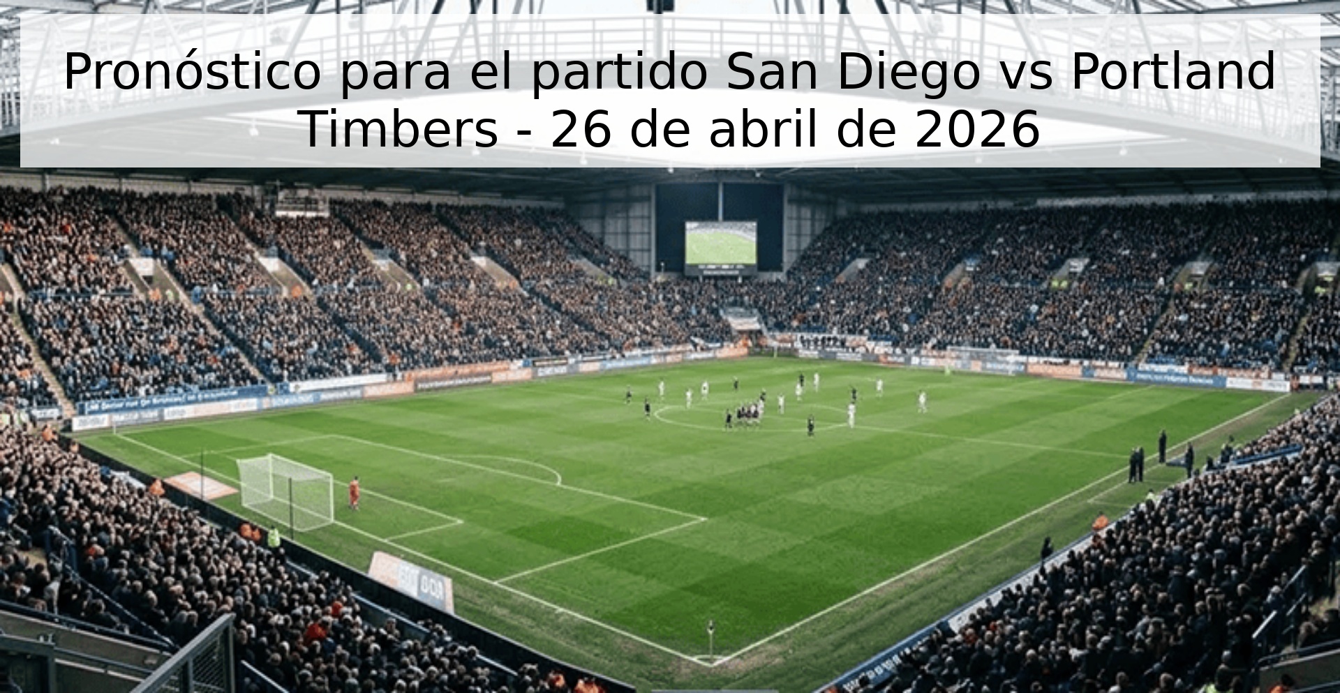 Pronóstico para el partido San Diego vs Portland Timbers - 26 de abril de 2026