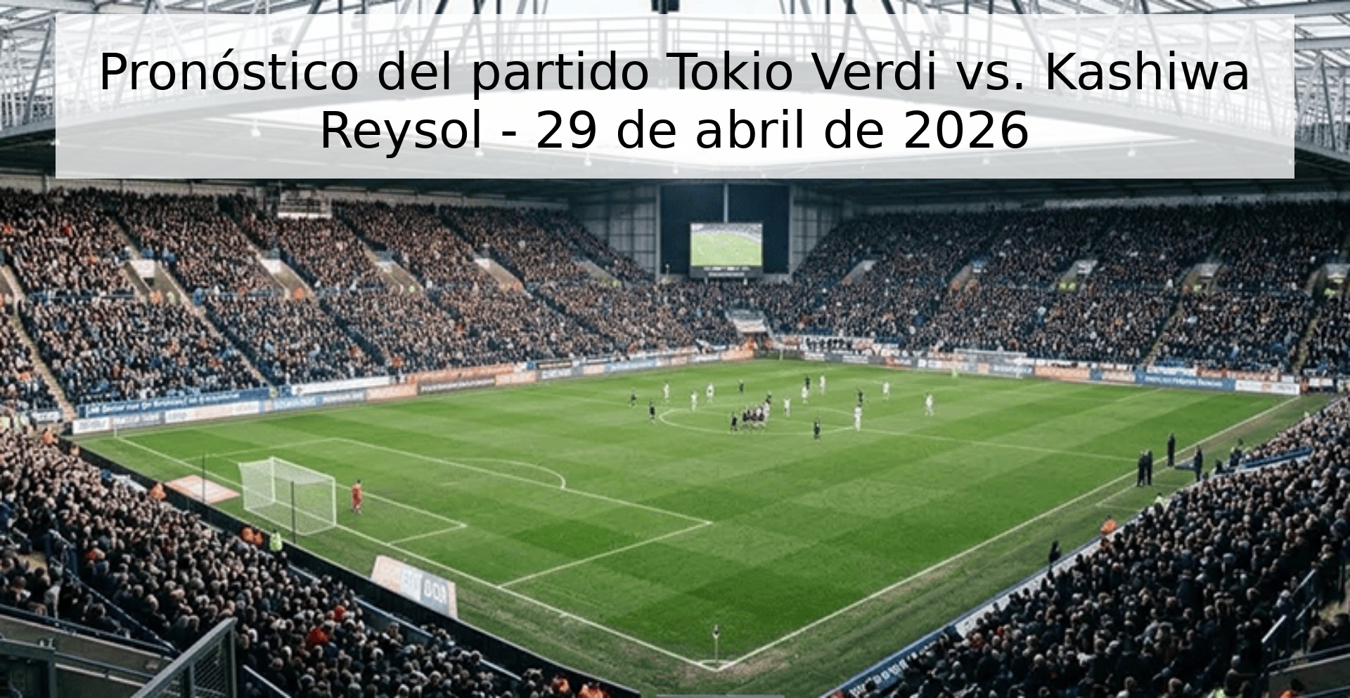 Pronóstico del partido Tokio Verdi vs. Kashiwa Reysol - 29 de abril de 2026