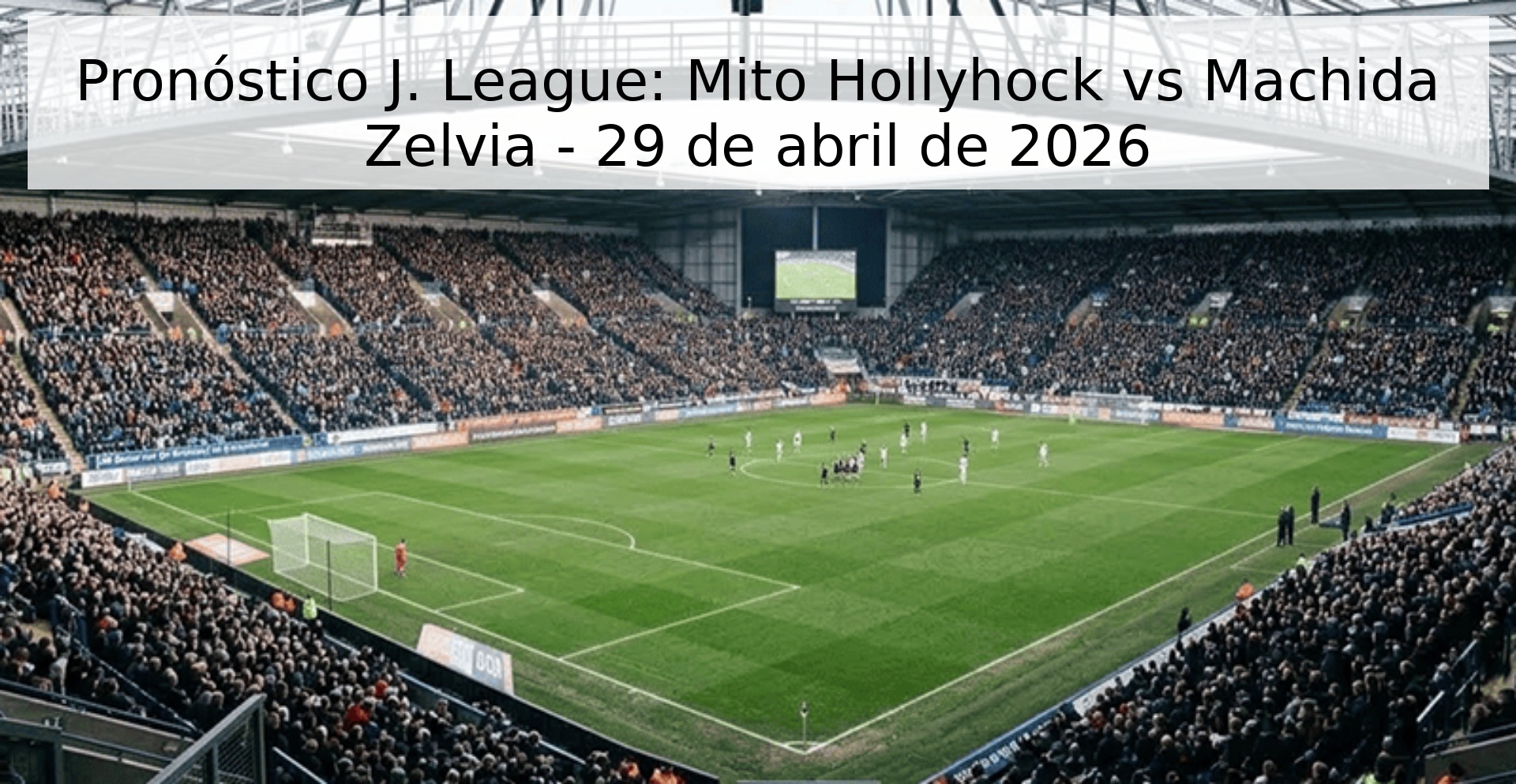 Pronóstico J. League: Mito Hollyhock vs Machida Zelvia - 29 de abril de 2026