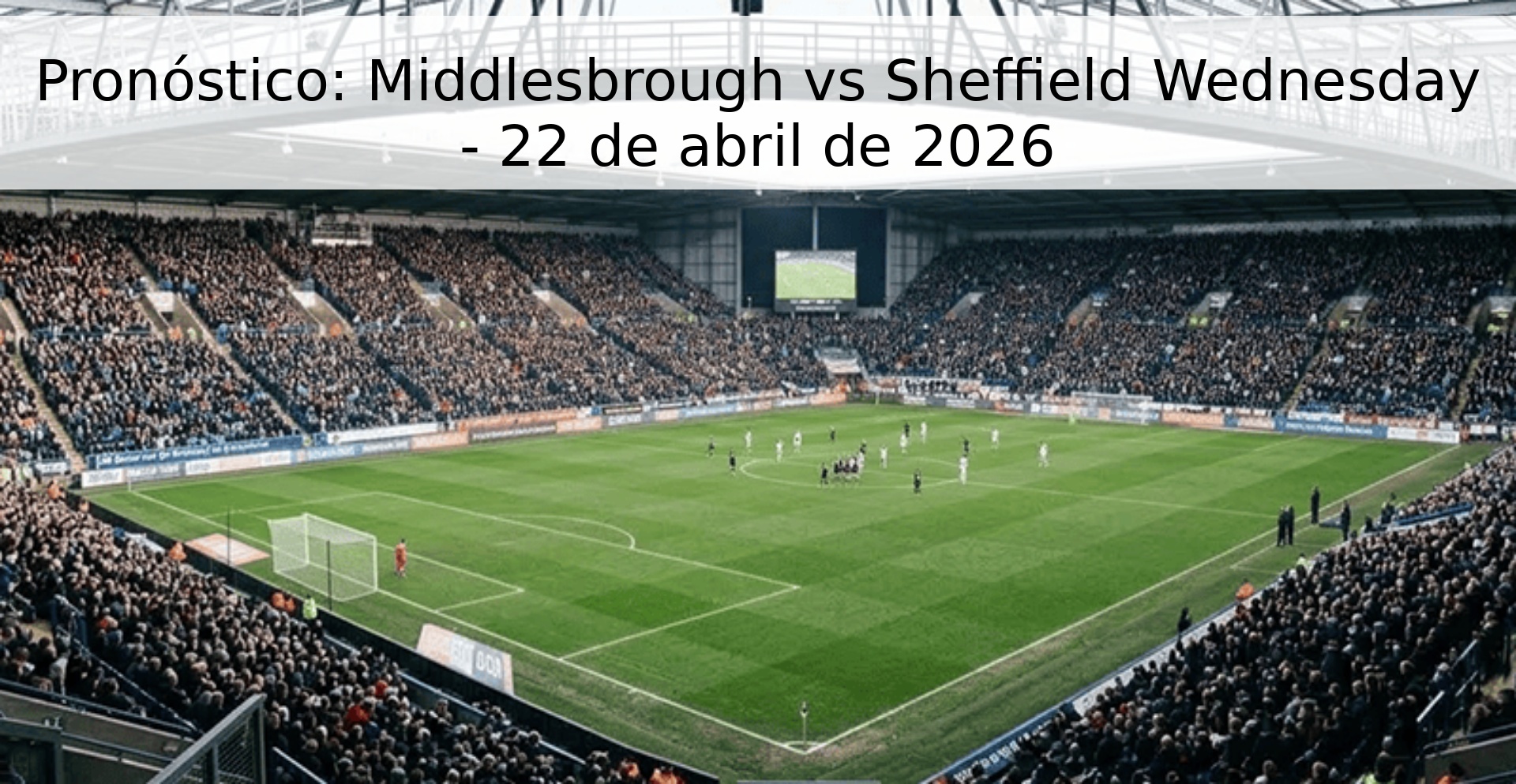 Pronóstico: Middlesbrough vs Sheffield Wednesday - 22 de abril de 2026 Pronóstico: Middlesbrough vs Sheffield Wednesday - 22 de abril de 2026