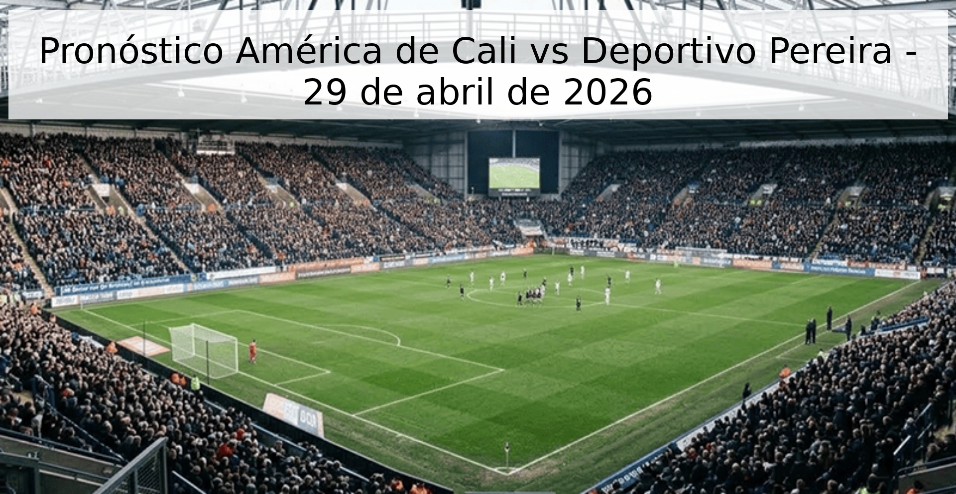 Pronóstico América de Cali vs Deportivo Pereira - 29 de abril de 2026